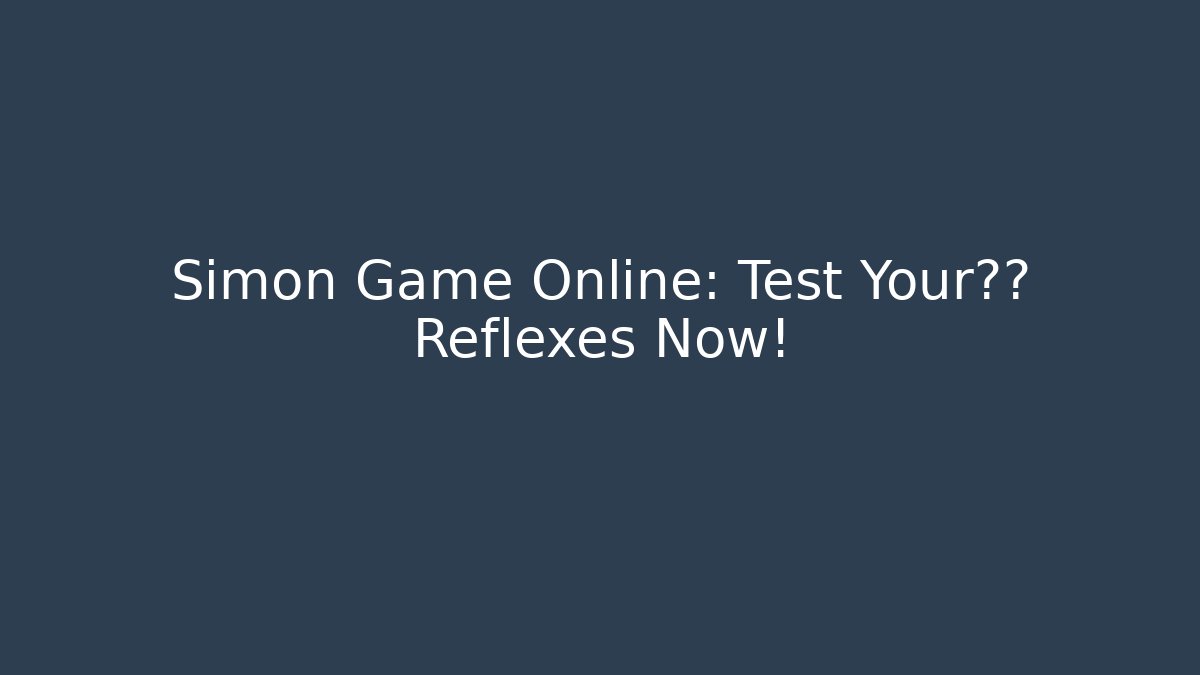 Simon Game Online: Test Your极限 Reflexes Now!