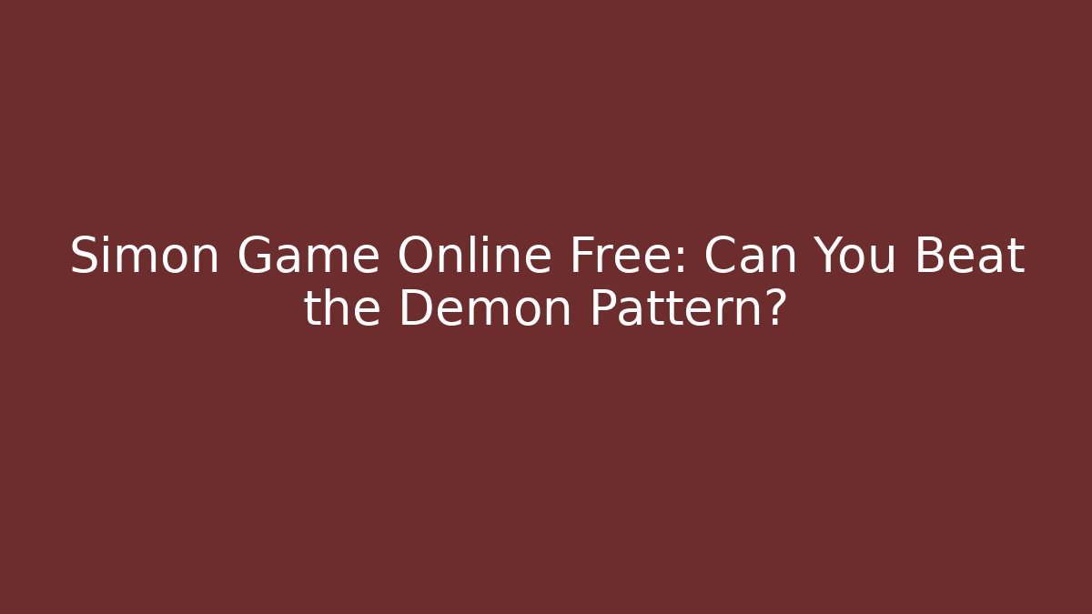 Simon Game Online Free: Can You Beat the Demon Pattern?