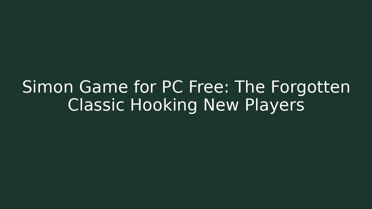 Simon Game for PC Free: The Forgotten Classic Hooking New Players