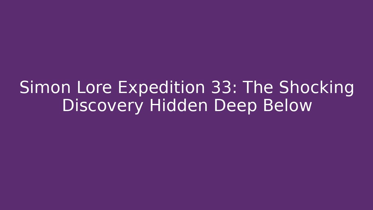 Simon Lore Expedition 33: The Shocking Discovery Hidden Deep Below - Critter Realm