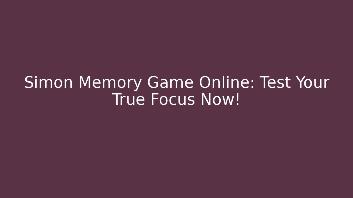 Simon Memory Game Online: Test Your True Focus Now! - Critter Realm