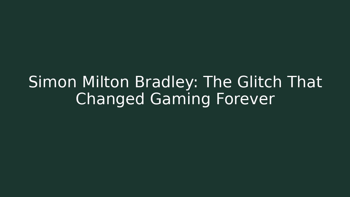 Simon Milton Bradley: The Glitch That Changed Gaming Forever