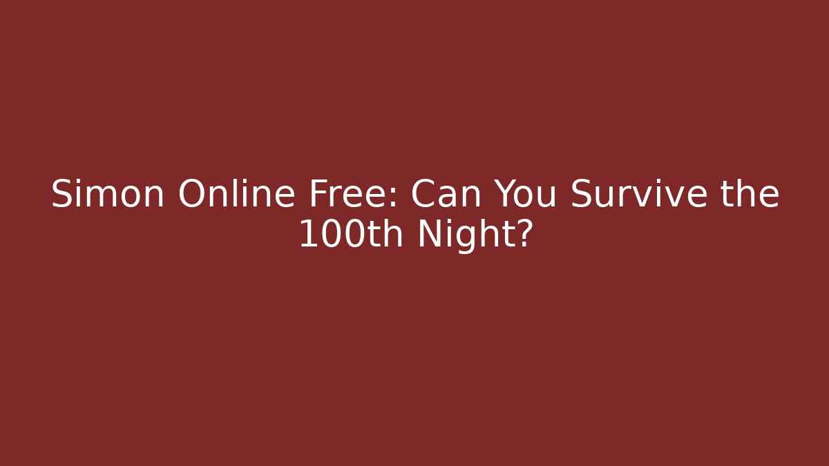 Simon Online Free: Can You Survive the 100th Night?