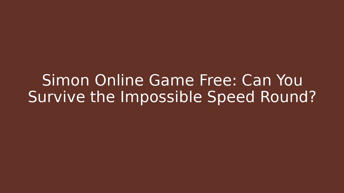 Simon Online Game Free: Can You Survive the Impossible Speed Round?