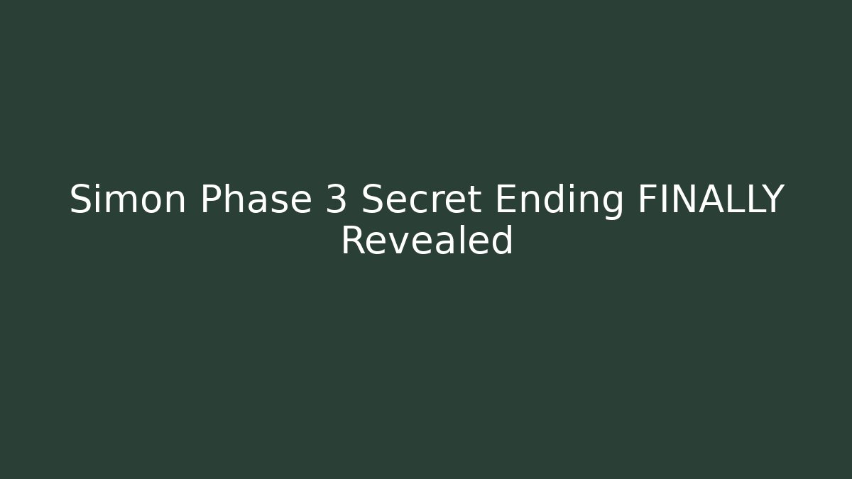 Simon Phase 3 Secret Ending FINALLY Revealed