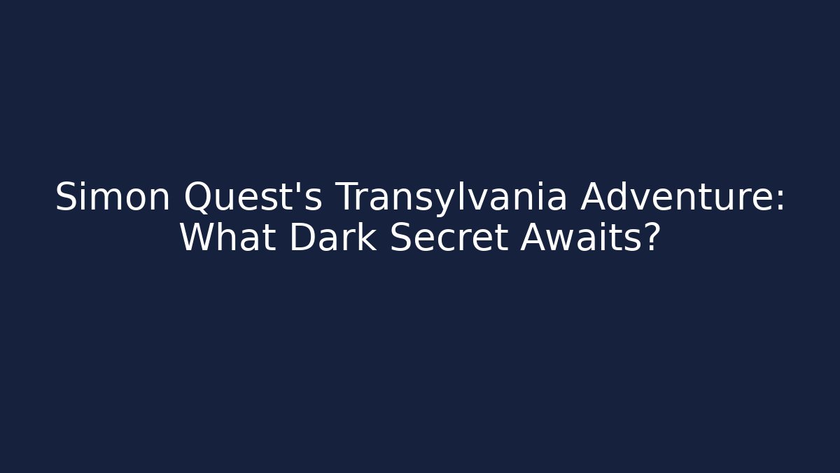 Simon Quest’s Transylvania Adventure: What Dark Secret Awaits? - Critter Realm