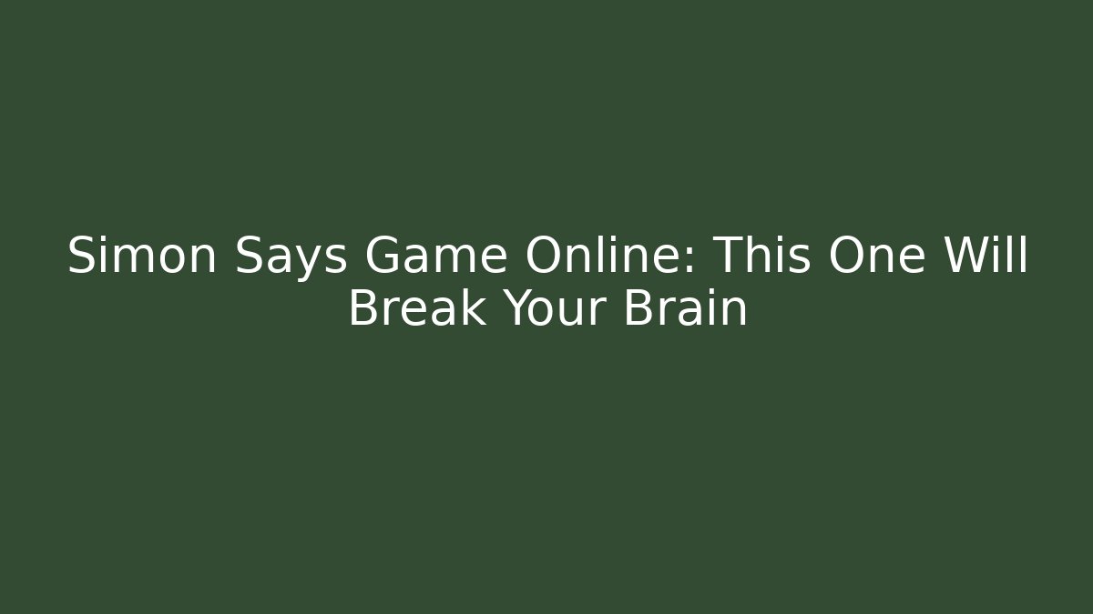 Simon Says Game Online: This One Will Break Your Brain - Critter Realm