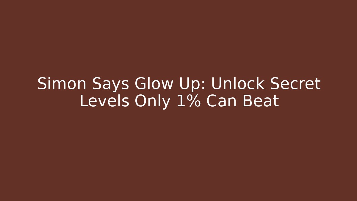 Simon Says Glow Up: Unlock Secret Levels Only 1% Can Beat
