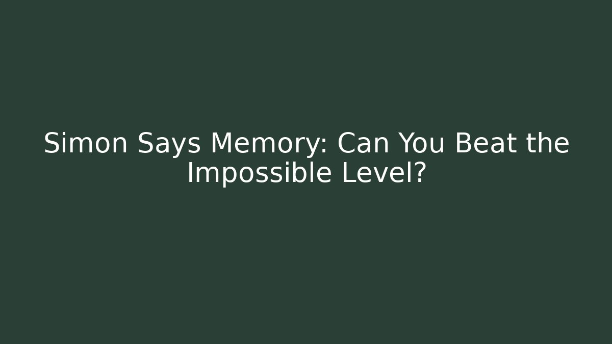 Simon Says Memory: Can You Beat the Impossible Level?