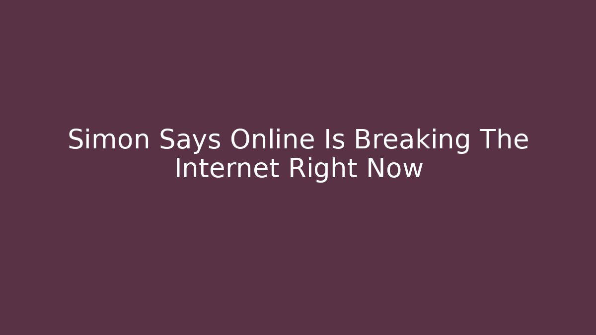 Simon Says Online Is Breaking The Internet Right Now