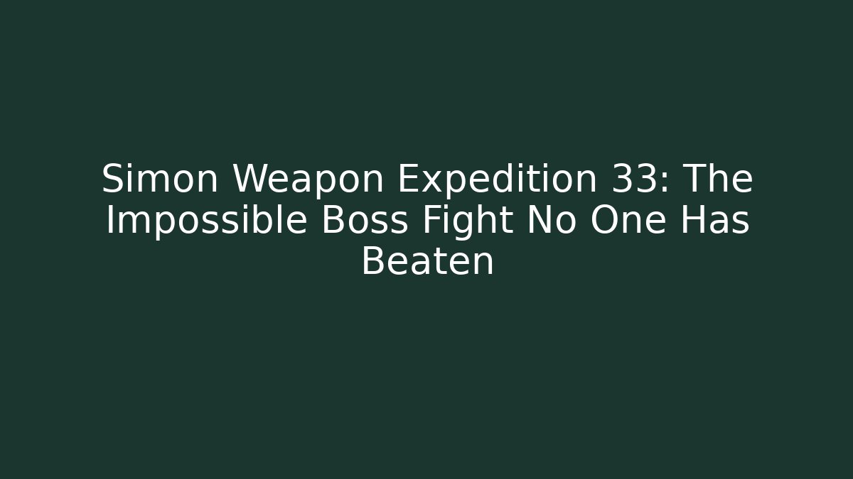 Simon Weapon Expedition 33: The Impossible Boss Fight No One Has Beaten