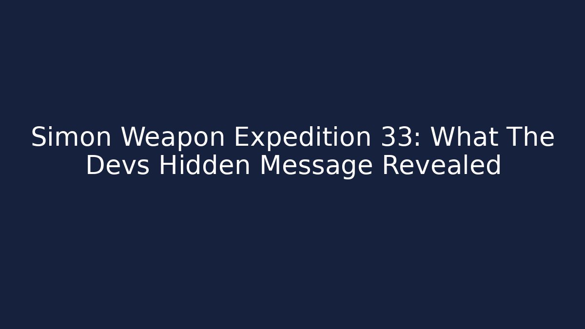 Simon Weapon Expedition 33: What The Devs Hidden Message Revealed