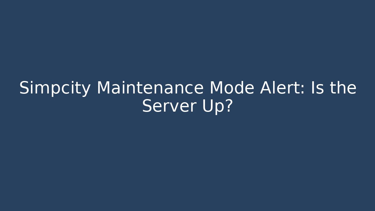 Simpcity Maintenance Mode Alert: Is the Server Up?
