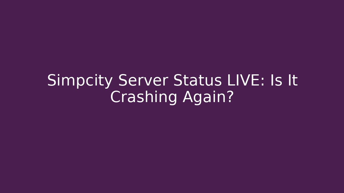 Simpcity Server Status LIVE: Is It Crashing Again?