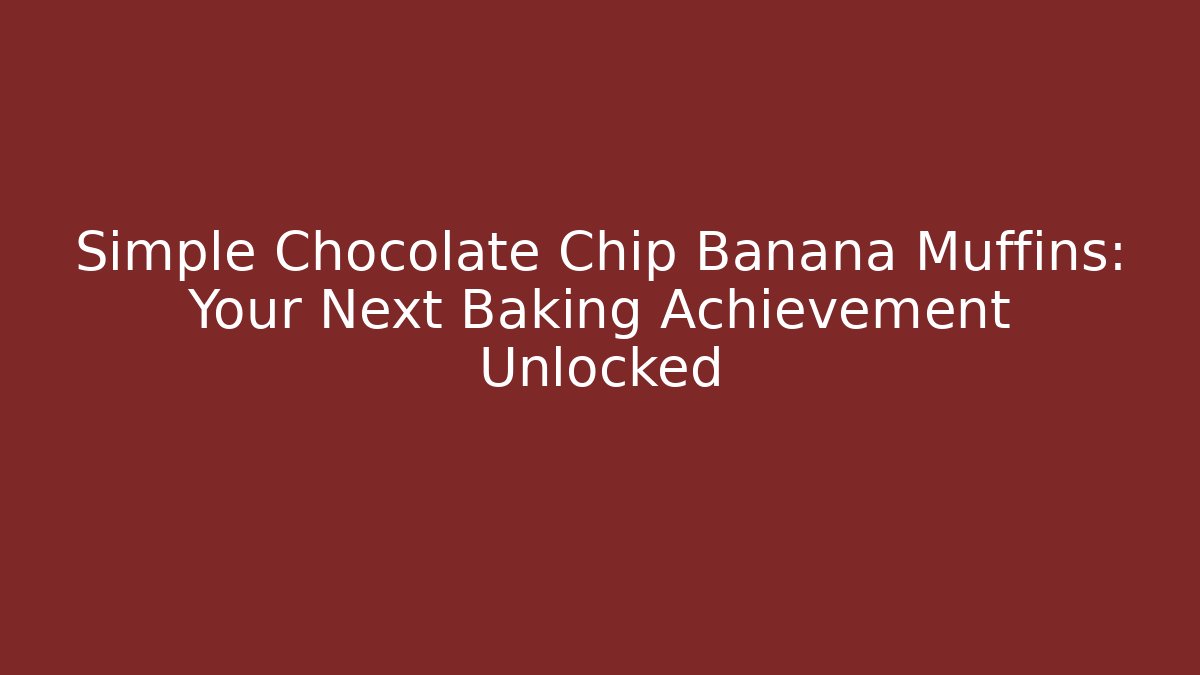 Simple Chocolate Chip Banana Muffins: Your Next Baking Achievement Unlocked
