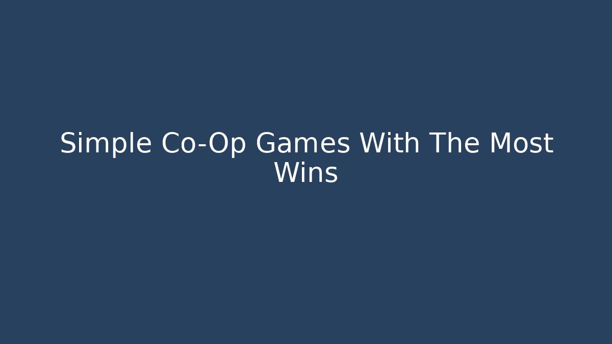 Simple Co-Op Games With The Most Wins