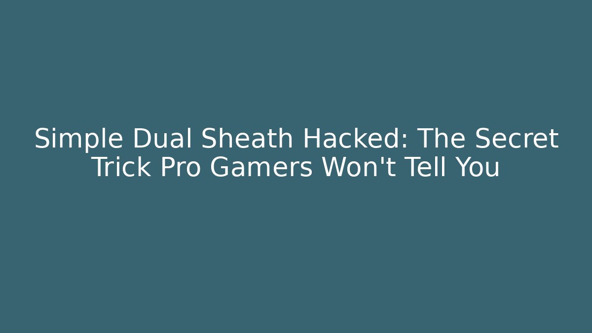 Simple Dual Sheath Hacked: The Secret Trick Pro Gamers Won’t Tell You