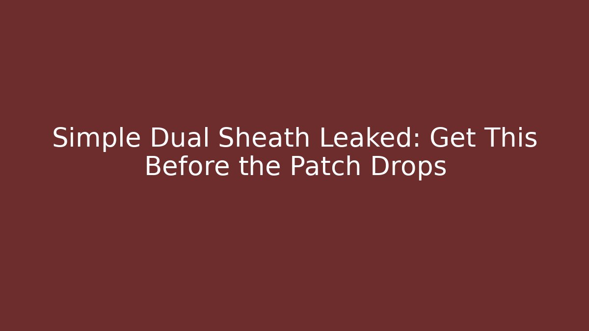 Simple Dual Sheath Leaked: Get This Before the Patch Drops