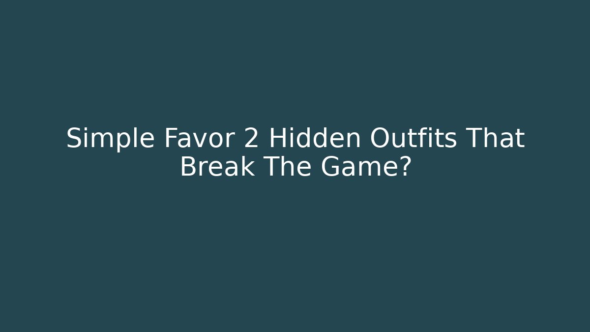 Simple Favor 2 Hidden Outfits That Break The Game?