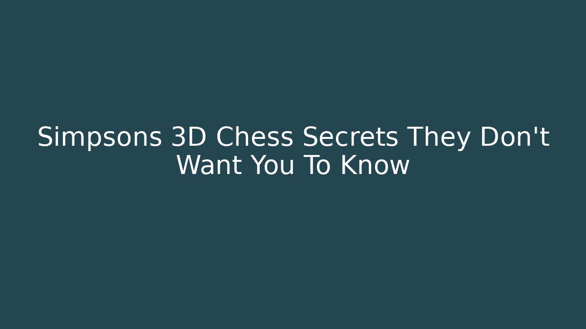 Simpsons 3D Chess Secrets They Don't Want You To Know