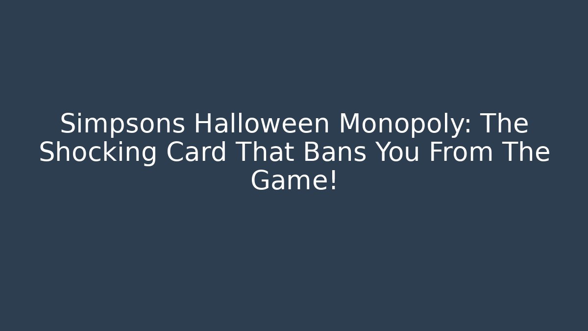 Simpsons Halloween Monopoly: The Shocking Card That Bans You From The Game!