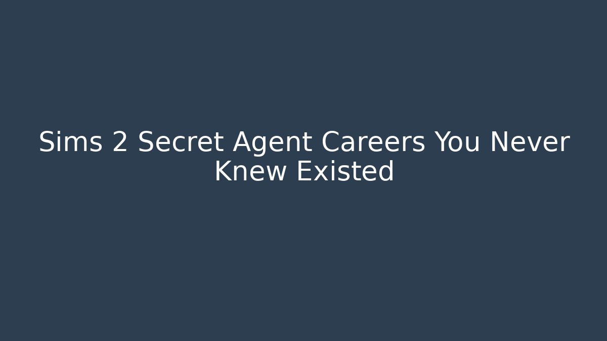 Sims 2 Secret Agent Careers You Never Knew Existed - Critter Realm