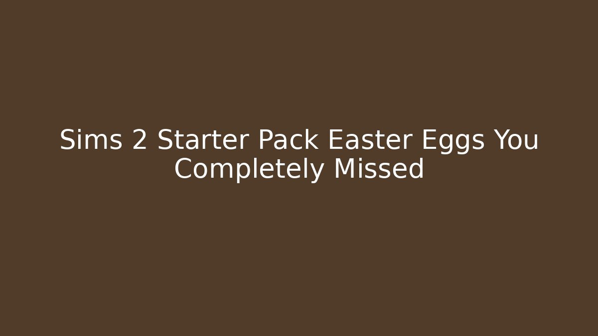 Sims 2 Starter Pack Easter Eggs You Completely Missed