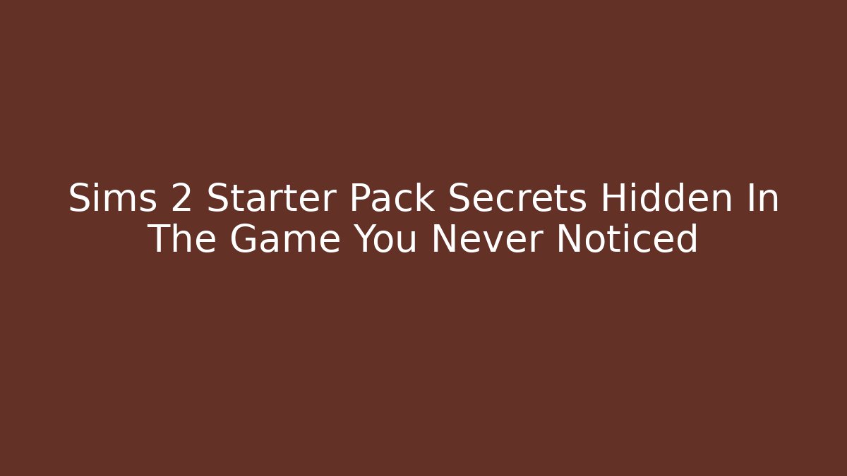 Sims 2 Starter Pack Secrets Hidden In The Game You Never Noticed