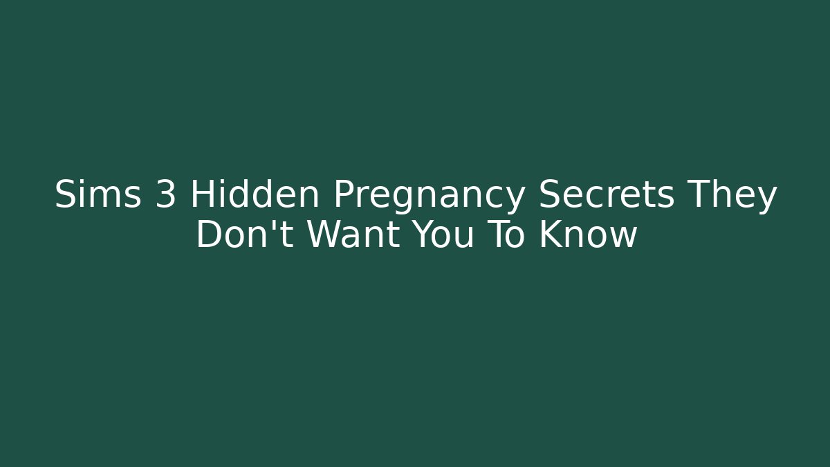 Sims 3 Hidden Pregnancy Secrets They Don't Want You To Know