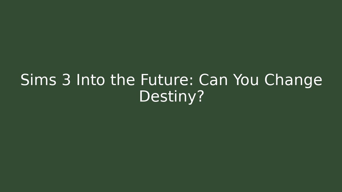Sims 3 Into the Future: Can You Change Destiny? - Critter Realm