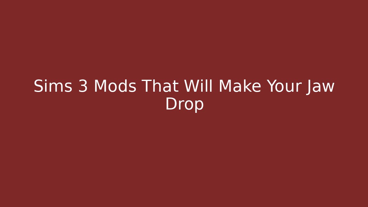 Sims 3 Mods That Will Make Your Jaw Drop - Critter Realm