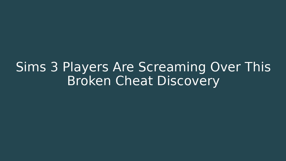 Sims 3 Players Are Screaming Over This Broken Cheat Discovery - Critter Realm