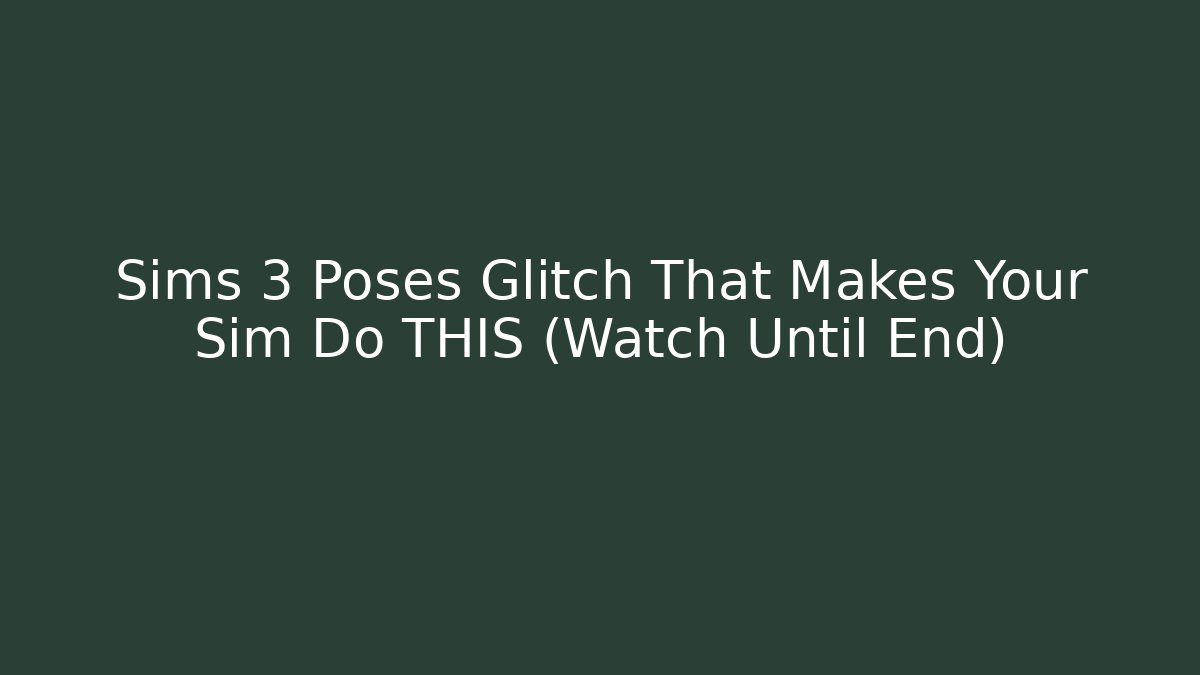 Sims 3 Poses Glitch That Makes Your Sim Do THIS (Watch Until End)