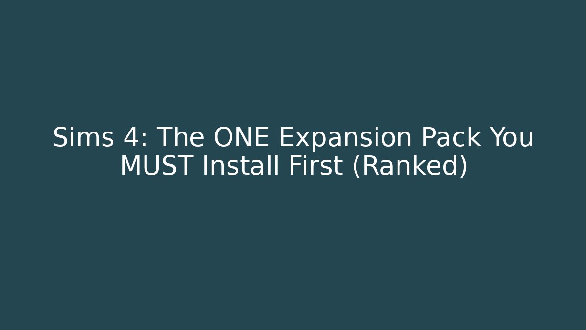 Sims 4: The ONE Expansion Pack You MUST Install First (Ranked) - Critter Realm