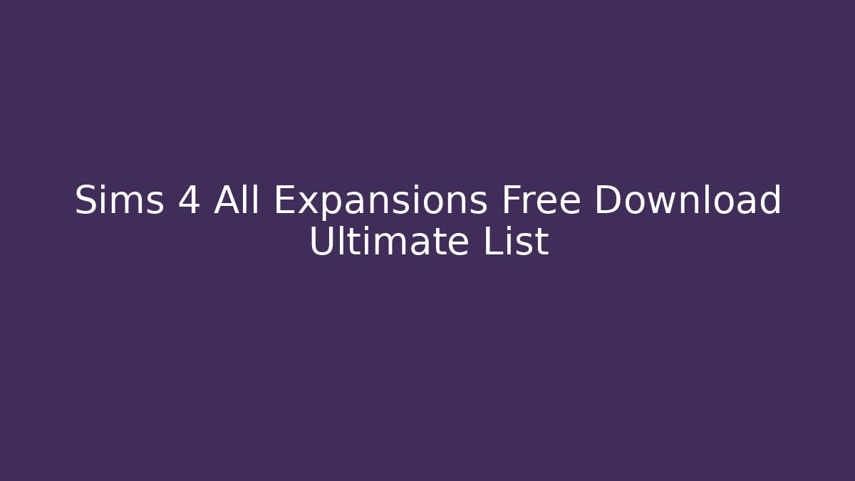 Sims 4 All Expansions Free Download Ultimate List
