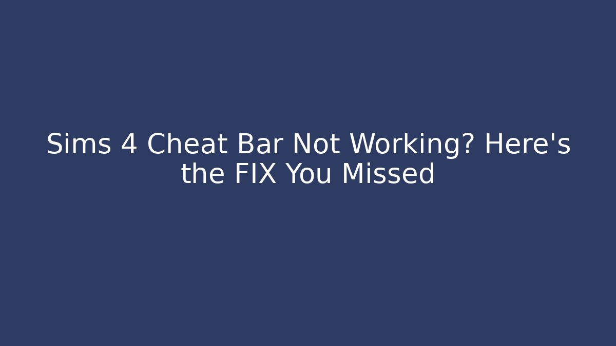 Sims 4 Cheat Bar Not Working? Here's the FIX You Missed