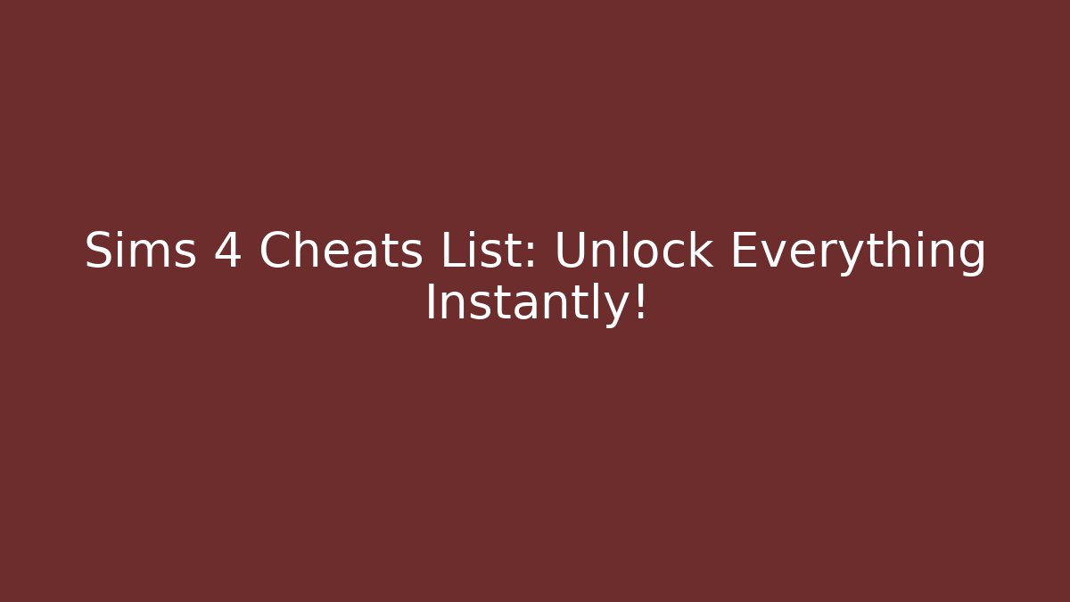 Sims 4 Cheats List: Unlock Everything Instantly!