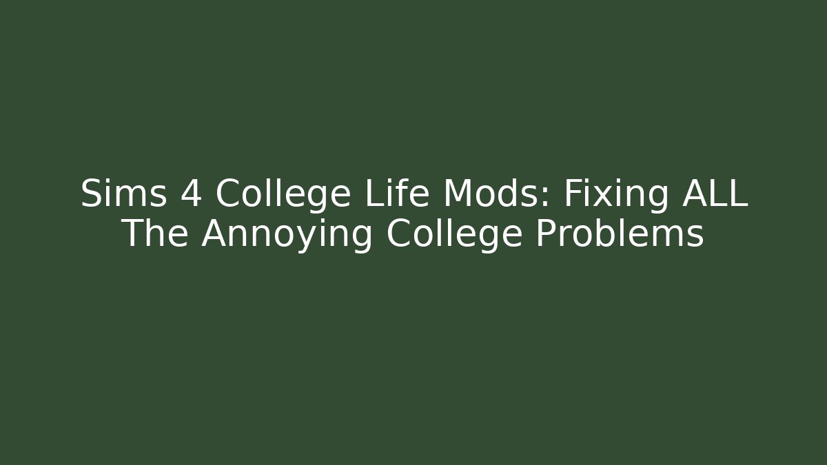 Sims 4 College Life Mods: Fixing ALL The Annoying College Problems - Critter Realm