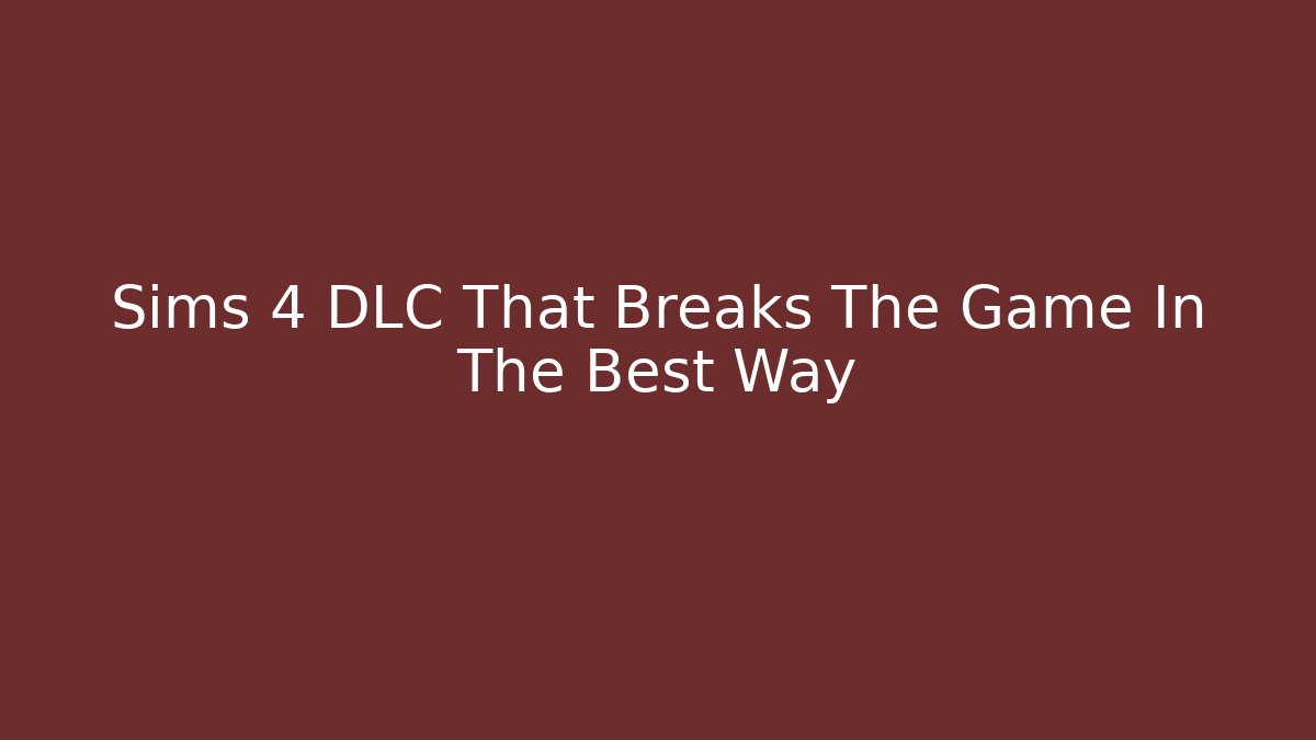 Sims 4 DLC That Breaks The Game In The Best Way