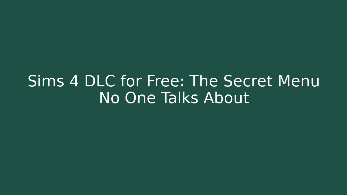 Sims 4 DLC for Free: The Secret Menu No One Talks About