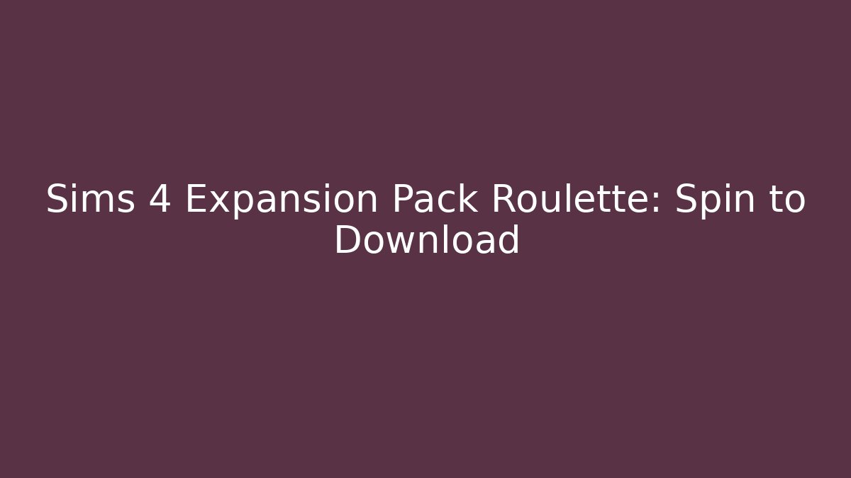 Sims 4 Expansion Pack Roulette: Spin to Download - Critter Realm