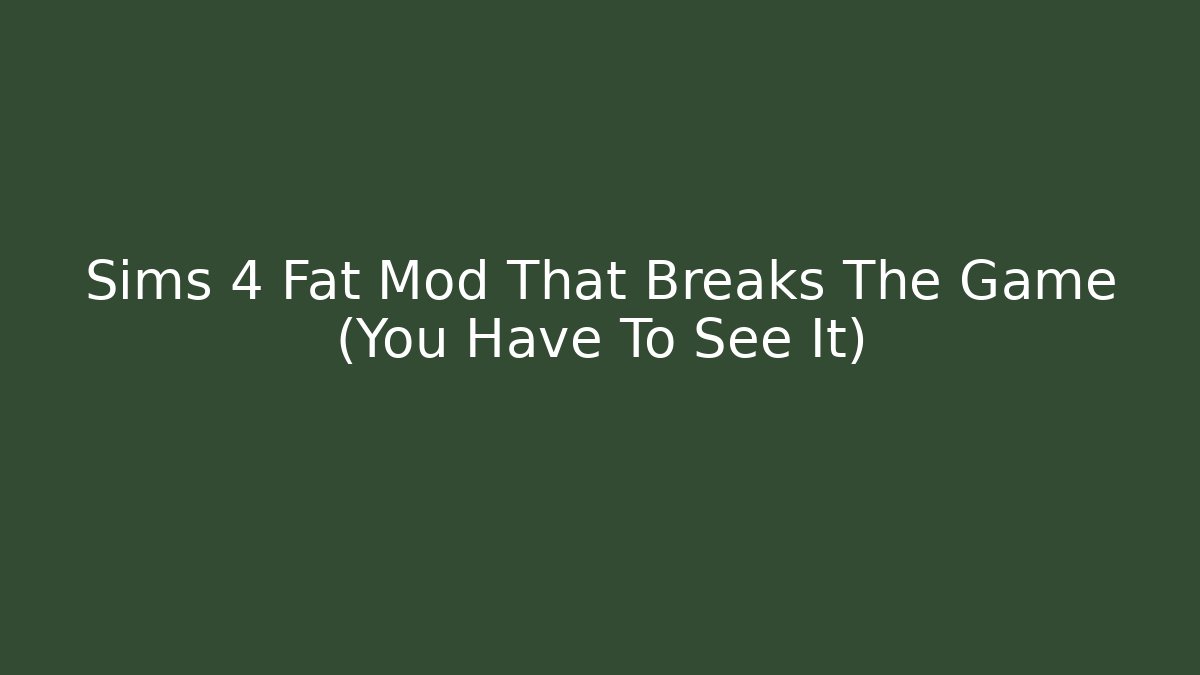 Sims 4 Fat Mod That Breaks The Game (You Have To See It) - Critter Realm