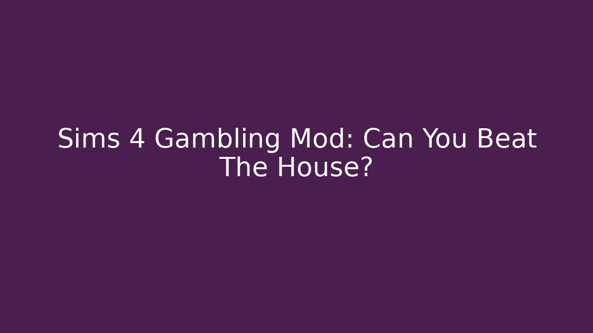 Sims 4 Gambling Mod: Can You Beat The House?