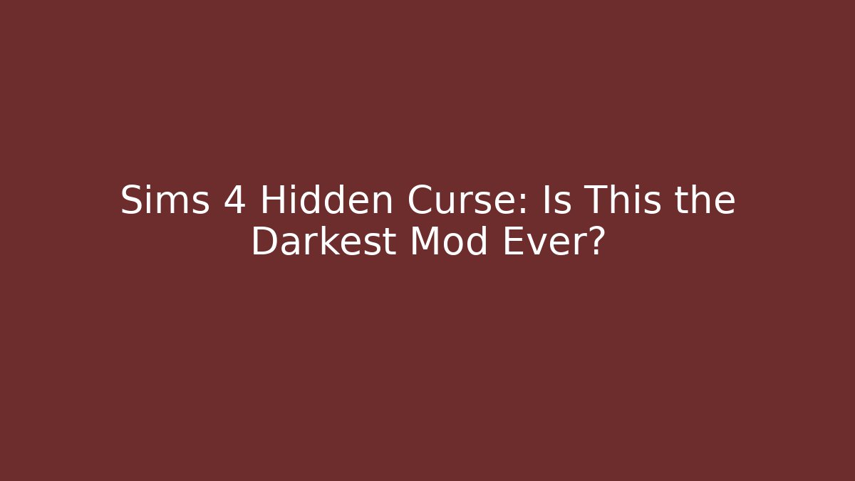 Sims 4 Hidden Curse: Is This the Darkest Mod Ever?