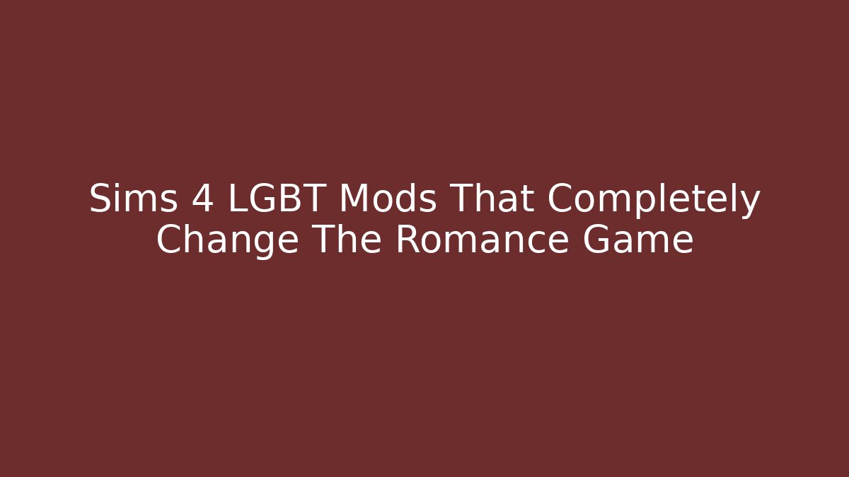 Sims 4 LGBT Mods That Completely Change The Romance Game