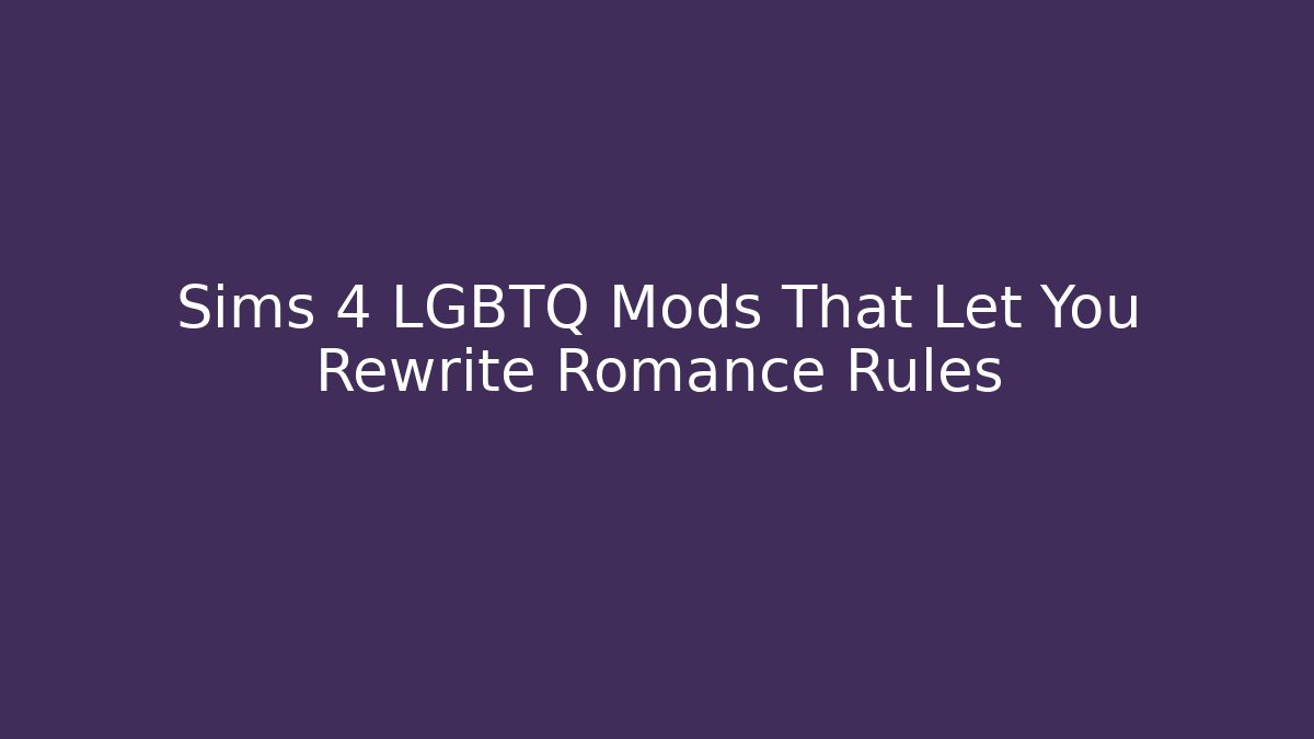 Sims 4 LGBTQ+ Mods That Let You Rewrite Romance Rules - Critter Realm