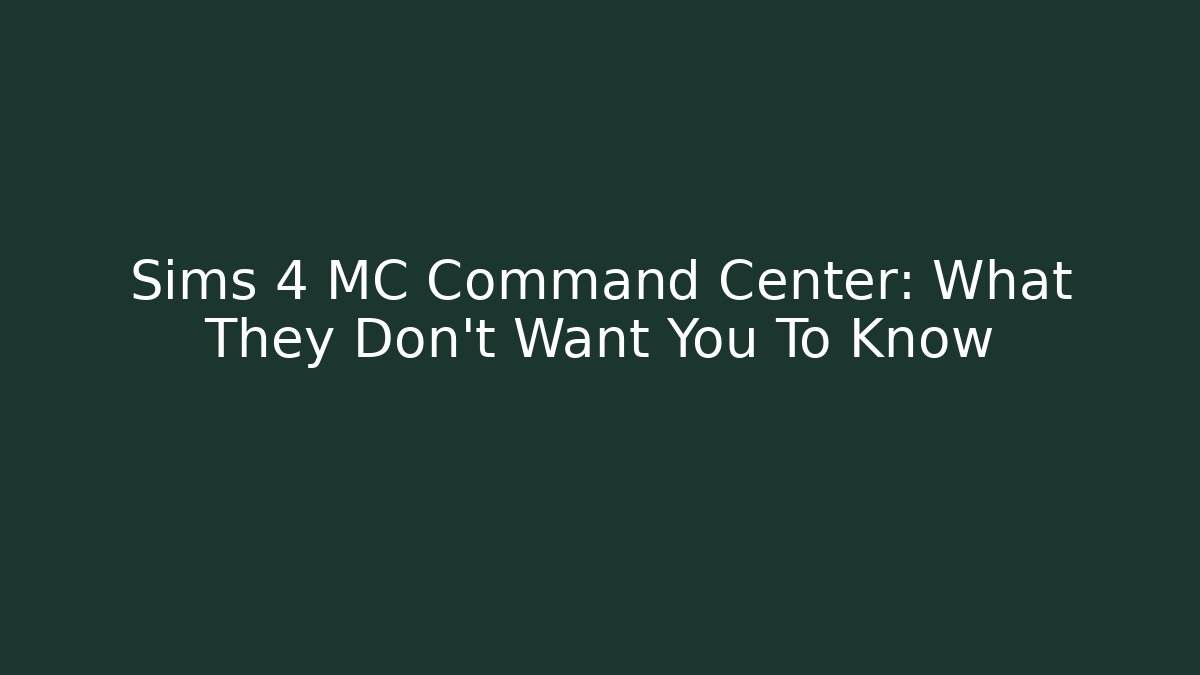 Sims 4 MC Command Center: What They Don't Want You To Know