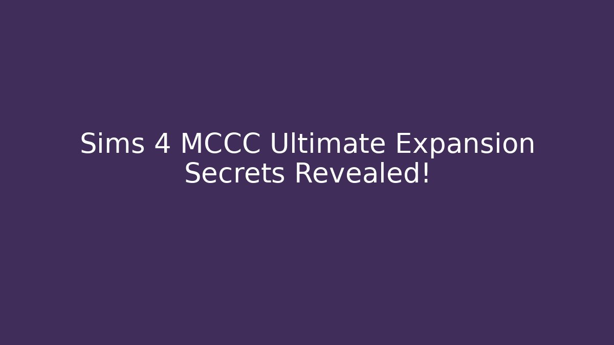 Sims 4 MCCC Ultimate Expansion Secrets Revealed!