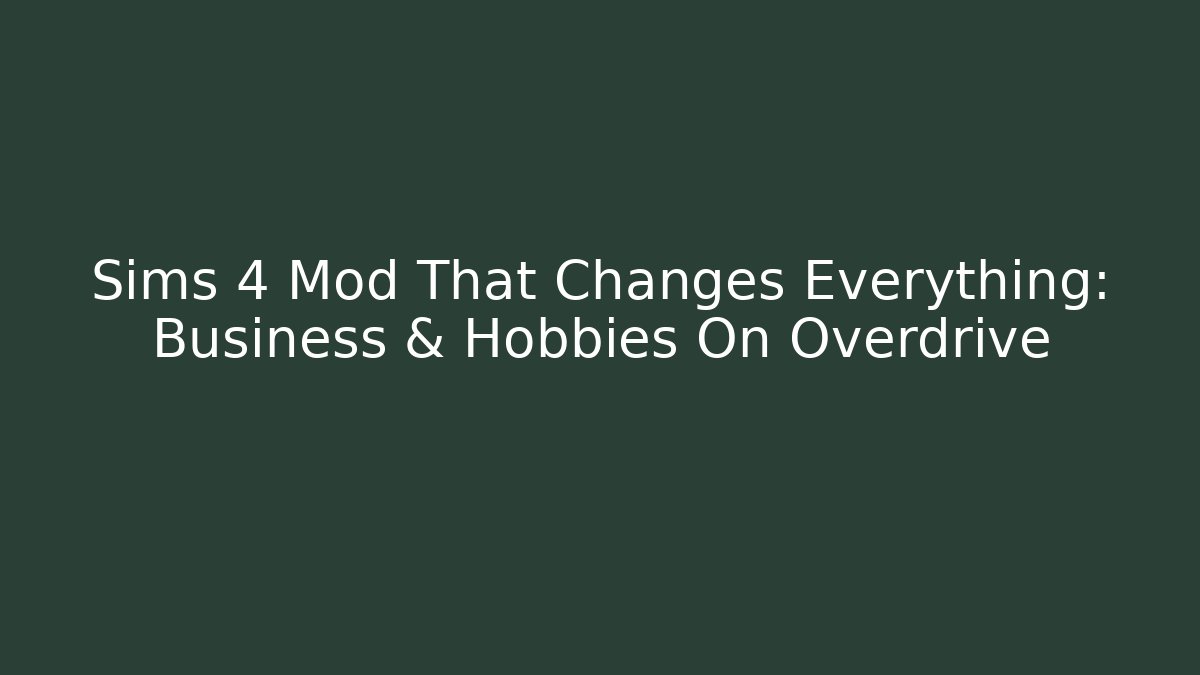 Sims 4 Mod That Changes Everything: Business & Hobbies On Overdrive - Critter Realm