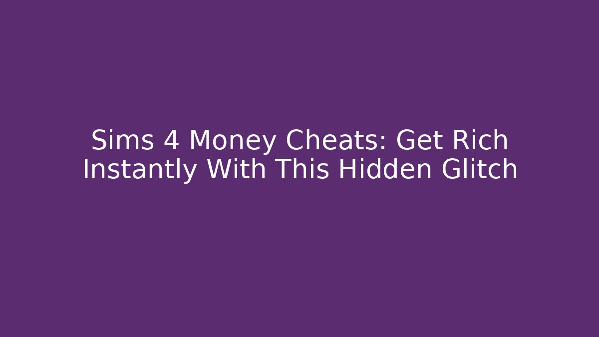 Sims 4 Money Cheats: Get Rich Instantly With This Hidden Glitch - Critter Realm